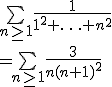 
 \\ \bigsum_{n \geq 1} \frac{1}{1^2+\ldots+n^2}
 \\ = \bigsum_{n \geq 1} \frac{3}{n(n+1)^2}
 \\ 